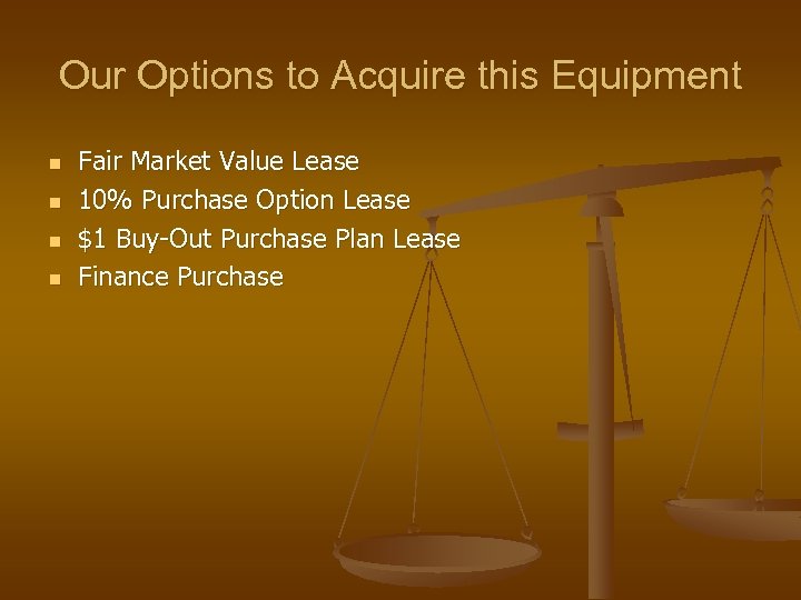 Our Options to Acquire this Equipment n n Fair Market Value Lease 10% Purchase
