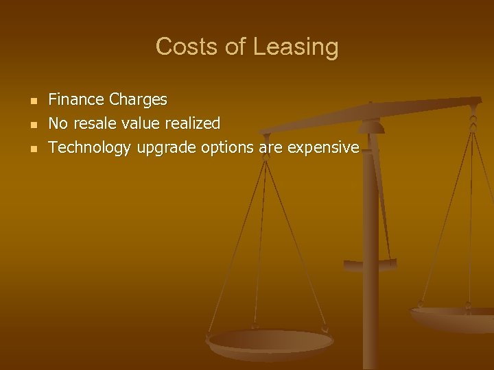 Costs of Leasing n n n Finance Charges No resale value realized Technology upgrade