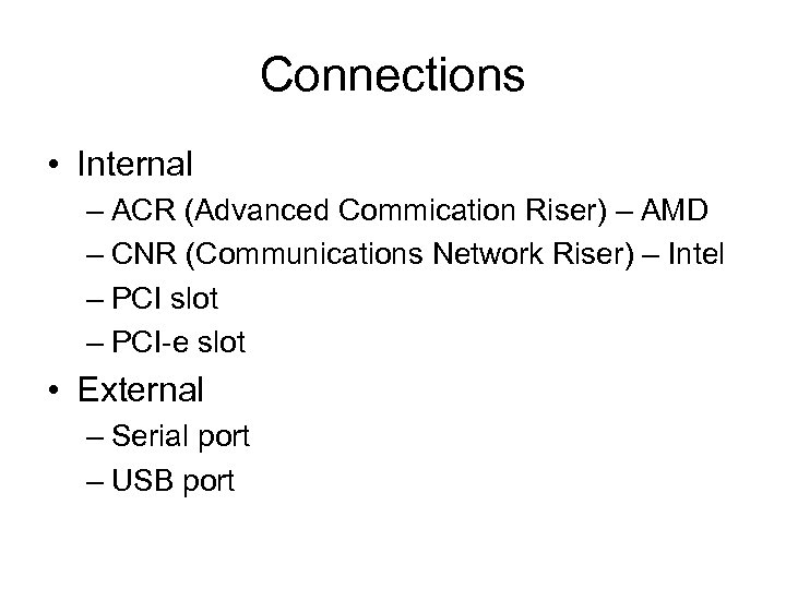 Connections • Internal – ACR (Advanced Commication Riser) – AMD – CNR (Communications Network