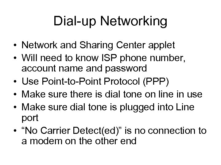 Dial-up Networking • Network and Sharing Center applet • Will need to know ISP