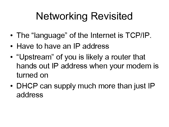 Networking Revisited • The “language” of the Internet is TCP/IP. • Have to have