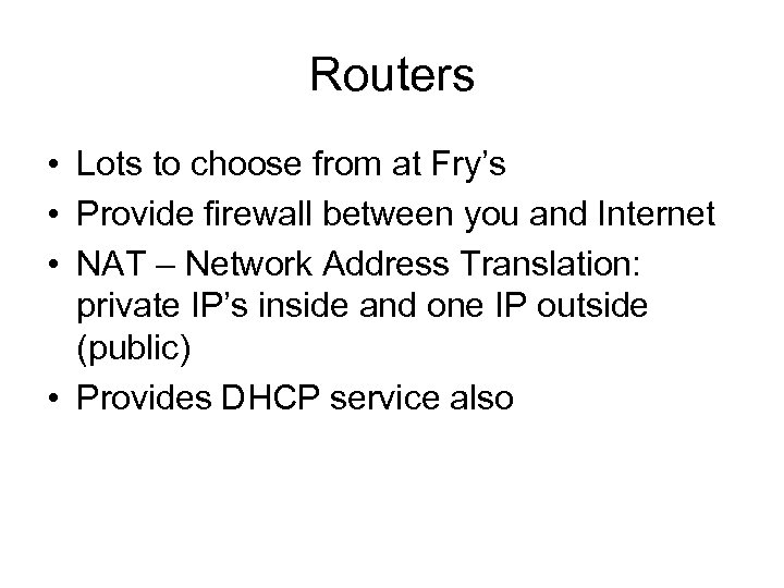 Routers • Lots to choose from at Fry’s • Provide firewall between you and