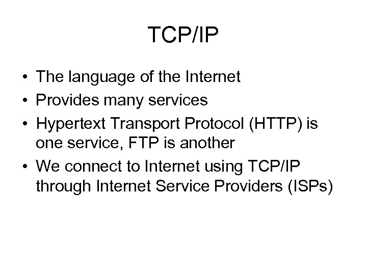 TCP/IP • The language of the Internet • Provides many services • Hypertext Transport