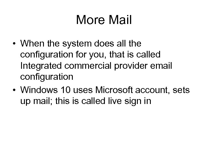 More Mail • When the system does all the configuration for you, that is