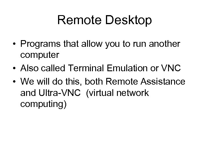 Remote Desktop • Programs that allow you to run another computer • Also called