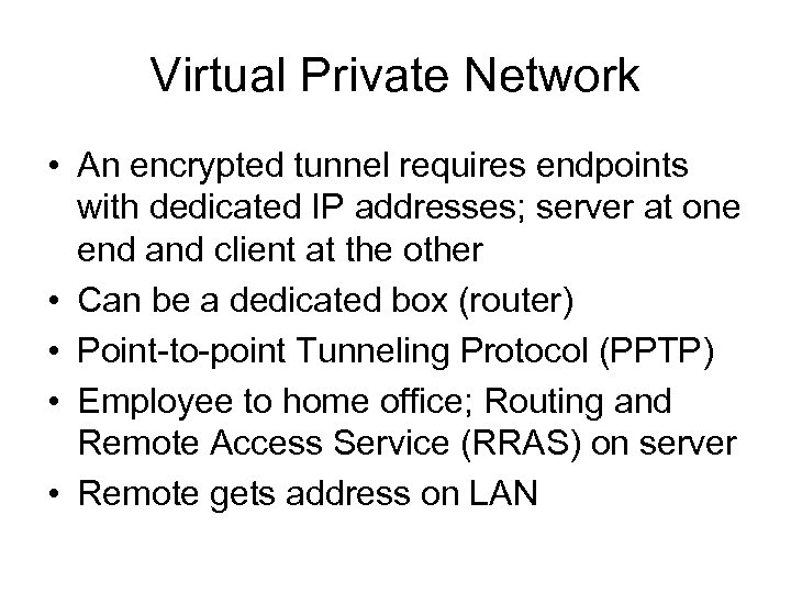 Virtual Private Network • An encrypted tunnel requires endpoints with dedicated IP addresses; server