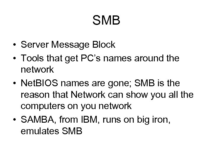 SMB • Server Message Block • Tools that get PC’s names around the network