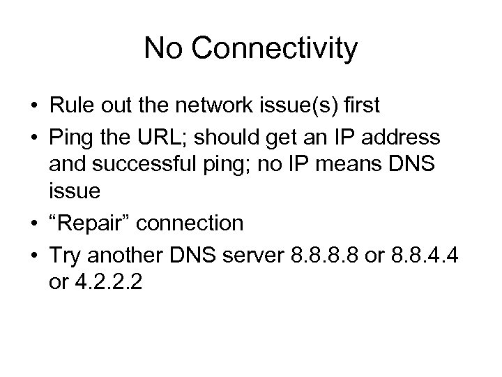 No Connectivity • Rule out the network issue(s) first • Ping the URL; should