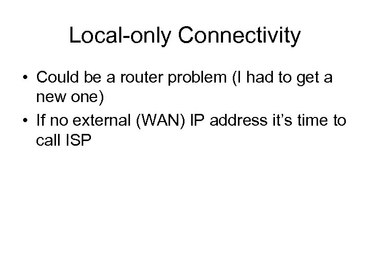 Local-only Connectivity • Could be a router problem (I had to get a new