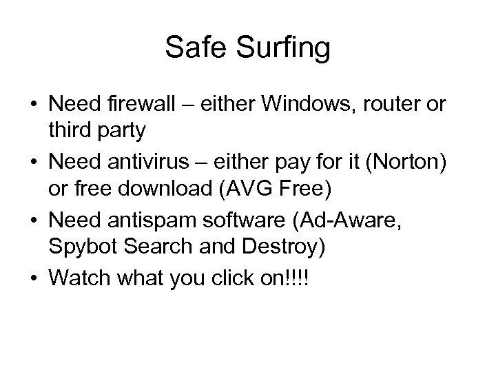 Safe Surfing • Need firewall – either Windows, router or third party • Need