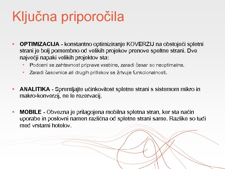 Ključna priporočila • OPTIMIZACIJA - konstantno optimiziranje KOVERZIJ na obstoječi spletni strani je bolj