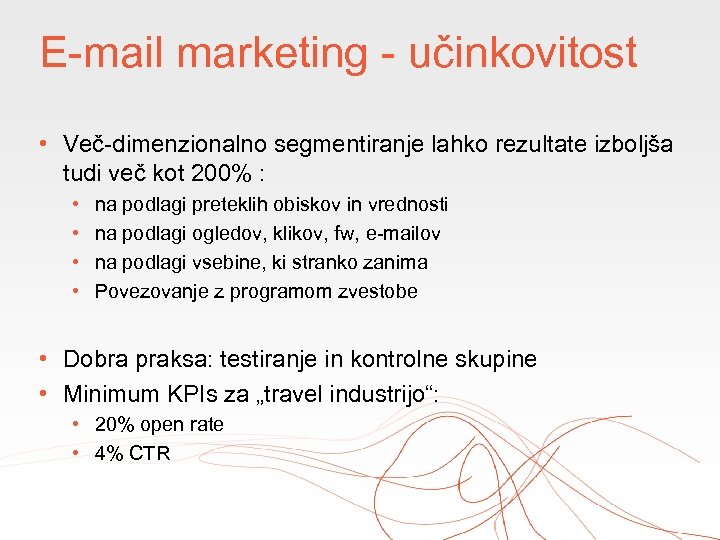 E-mail marketing - učinkovitost • Več-dimenzionalno segmentiranje lahko rezultate izboljša tudi več kot 200%