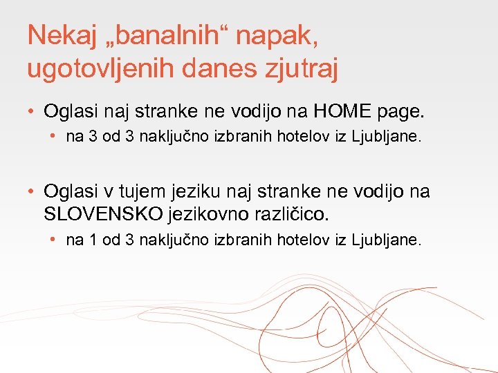 Nekaj „banalnih“ napak, ugotovljenih danes zjutraj • Oglasi naj stranke ne vodijo na HOME