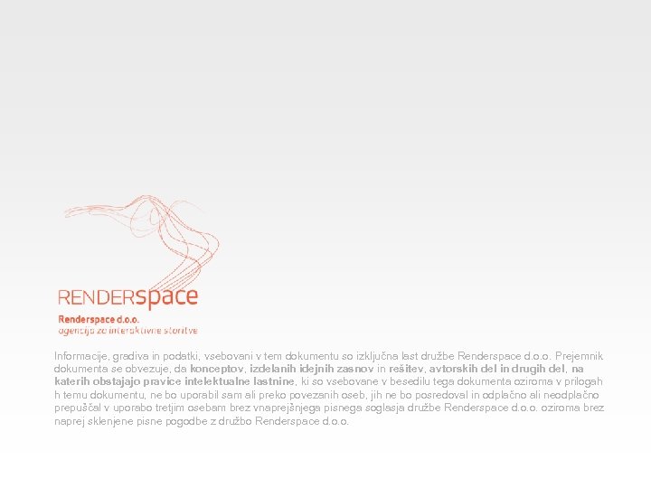 Informacije, gradiva in podatki, vsebovani v tem dokumentu so izključna last družbe Renderspace d.