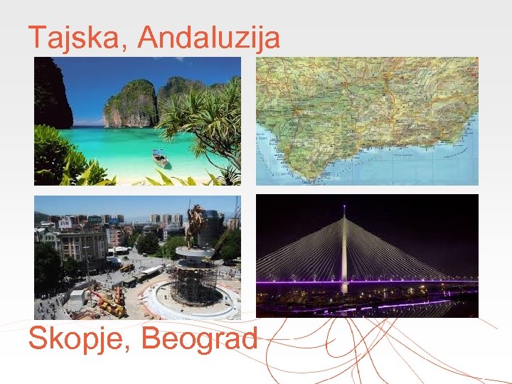 Tajska, Andaluzija Skopje, Beograd 