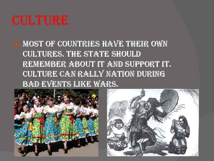 culture most of countries have their own cultures. the state should remember about it