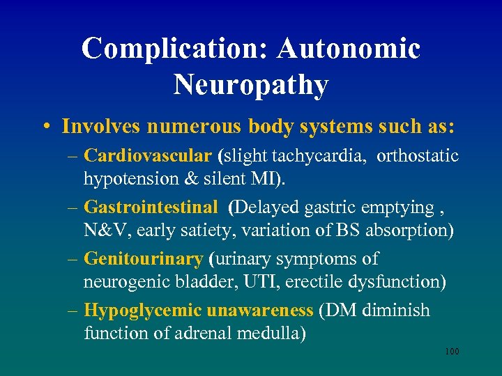 Complication: Autonomic Neuropathy • Involves numerous body systems such as: – Cardiovascular (slight tachycardia,