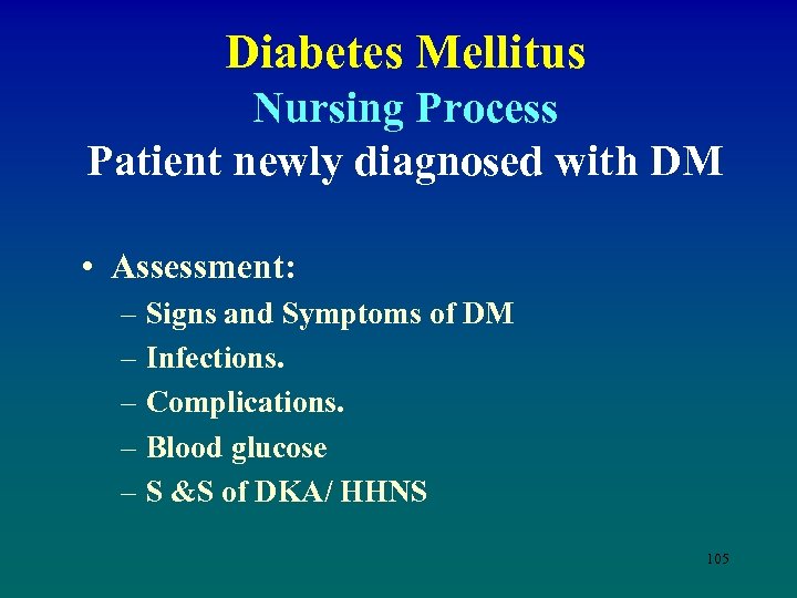 Diabetes Mellitus Nursing Process Patient newly diagnosed with DM • Assessment: – Signs and