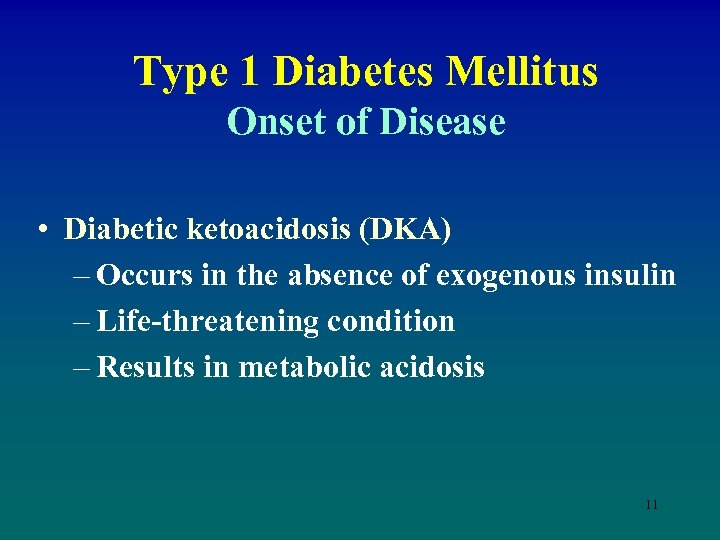Type 1 Diabetes Mellitus Onset of Disease • Diabetic ketoacidosis (DKA) – Occurs in