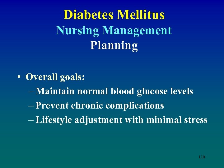 Diabetes Mellitus Nursing Management Planning • Overall goals: – Maintain normal blood glucose levels
