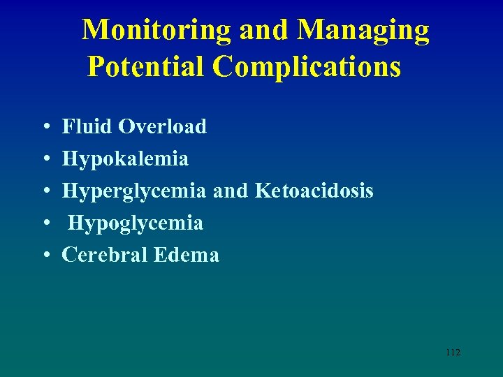  Monitoring and Managing Potential Complications • • • Fluid Overload Hypokalemia Hyperglycemia and
