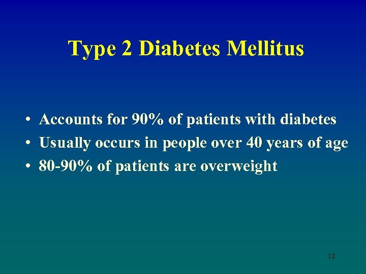 Type 2 Diabetes Mellitus • Accounts for 90% of patients with diabetes • Usually
