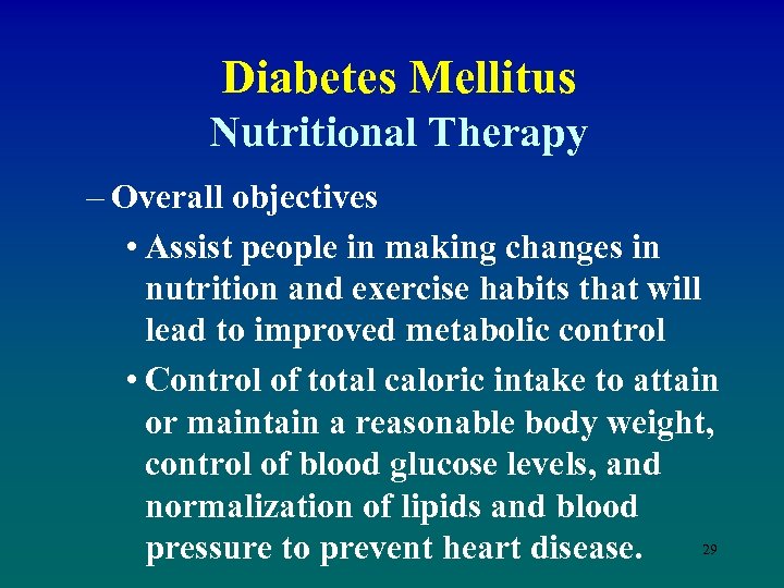 Diabetes Mellitus Nutritional Therapy – Overall objectives • Assist people in making changes in