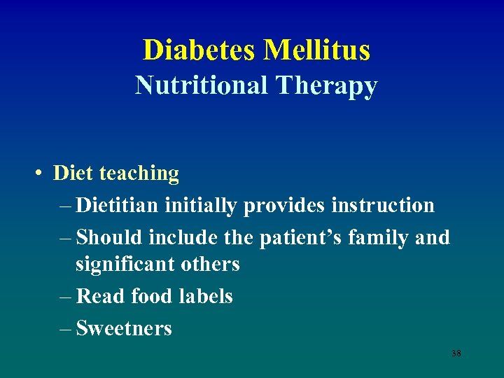 Diabetes Mellitus Nutritional Therapy • Diet teaching – Dietitian initially provides instruction – Should