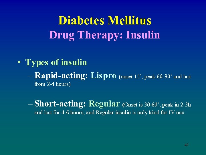 Diabetes Mellitus Drug Therapy: Insulin • Types of insulin – Rapid-acting: Lispro (onset 15’,