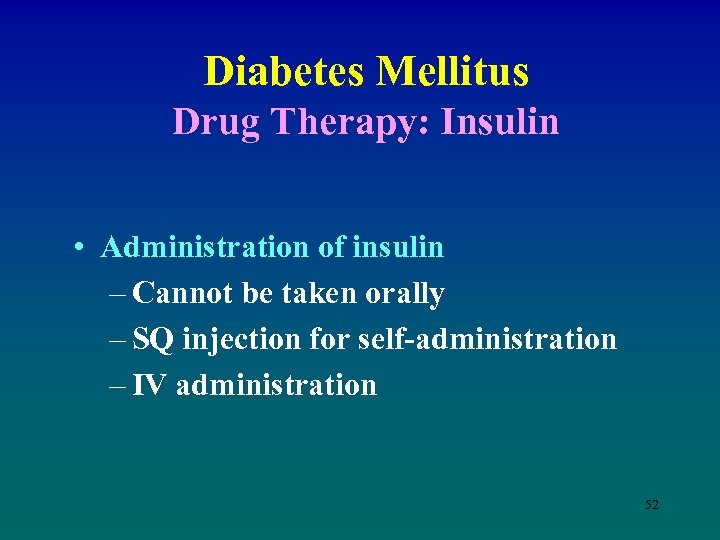 Diabetes Mellitus Drug Therapy: Insulin • Administration of insulin – Cannot be taken orally