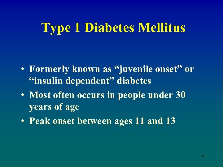 Type 1 Diabetes Mellitus • Formerly known as “juvenile onset” or “insulin dependent” diabetes
