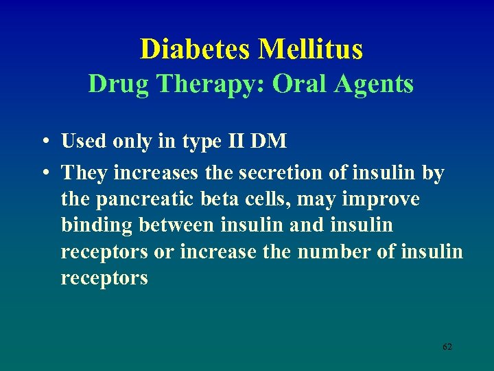 Diabetes Mellitus Drug Therapy: Oral Agents • Used only in type II DM •