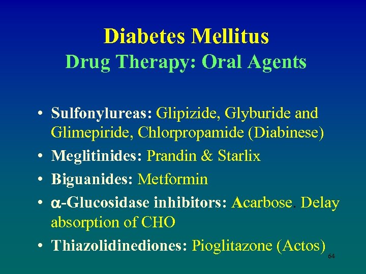 Diabetes Mellitus Drug Therapy: Oral Agents • Sulfonylureas: Glipizide, Glyburide and Glimepiride, Chlorpropamide (Diabinese)