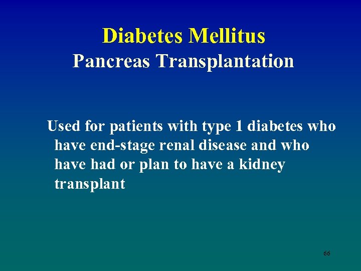 Diabetes Mellitus Pancreas Transplantation Used for patients with type 1 diabetes who have end-stage
