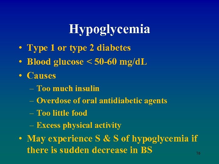 Hypoglycemia • Type 1 or type 2 diabetes • Blood glucose < 50 -60