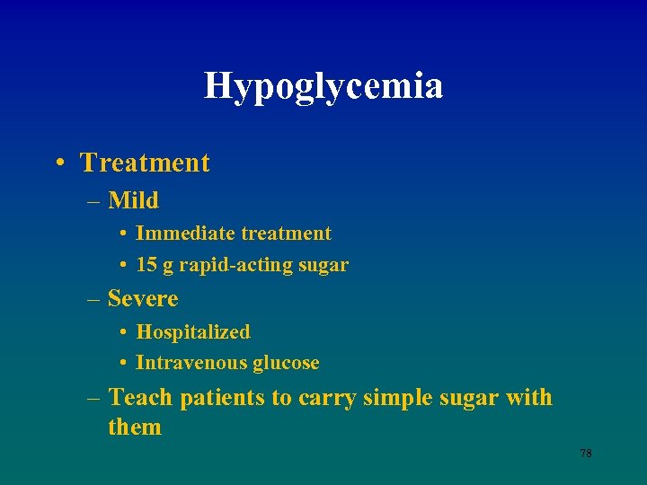 Hypoglycemia • Treatment – Mild • Immediate treatment • 15 g rapid-acting sugar –