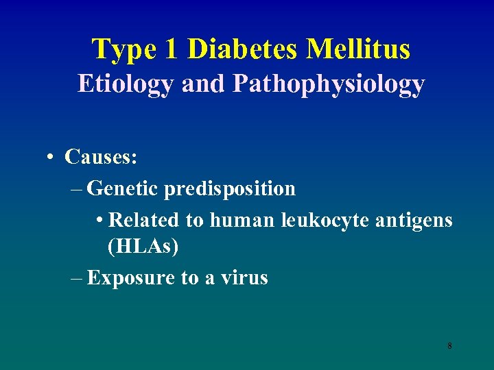 Type 1 Diabetes Mellitus Etiology and Pathophysiology • Causes: – Genetic predisposition • Related