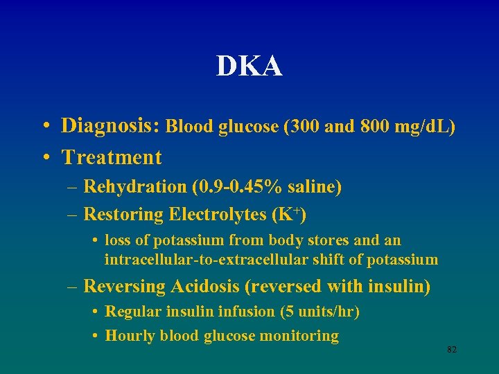 DKA • Diagnosis: Blood glucose (300 and 800 mg/d. L) • Treatment – Rehydration