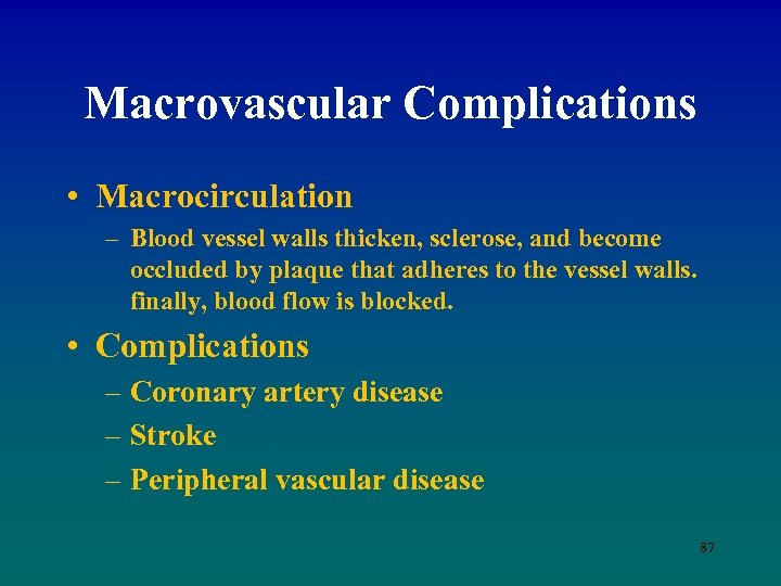 Macrovascular Complications • Macrocirculation – Blood vessel walls thicken, sclerose, and become occluded by