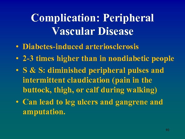 Complication: Peripheral Vascular Disease • Diabetes-induced arteriosclerosis • 2 -3 times higher than in
