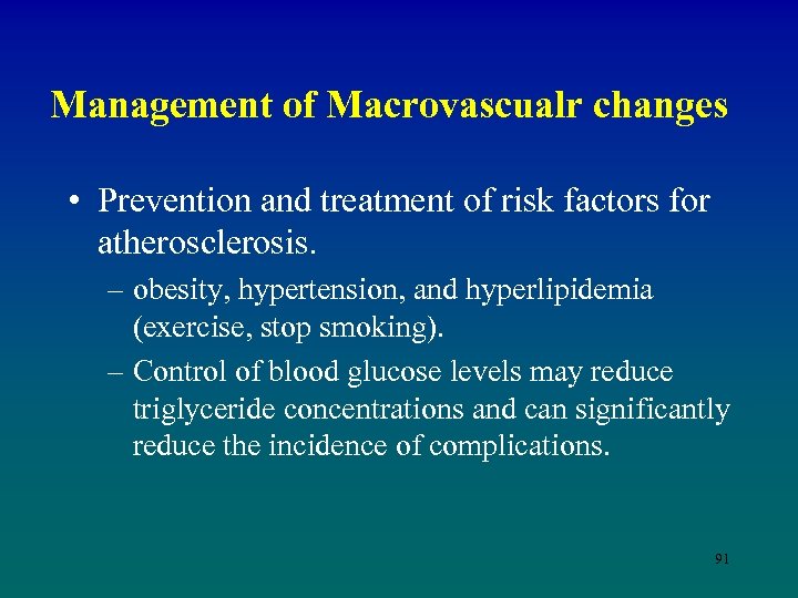Management of Macrovascualr changes • Prevention and treatment of risk factors for atherosclerosis. –
