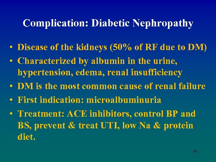Complication: Diabetic Nephropathy • Disease of the kidneys (50% of RF due to DM)