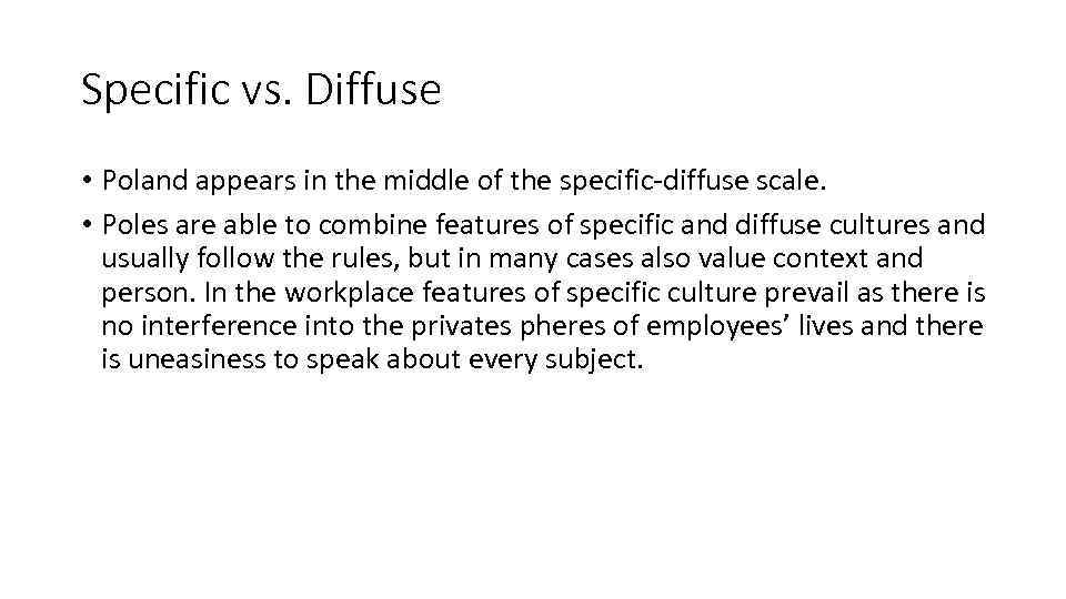 Specific vs. Diffuse • Poland appears in the middle of the specific-diffuse scale. •