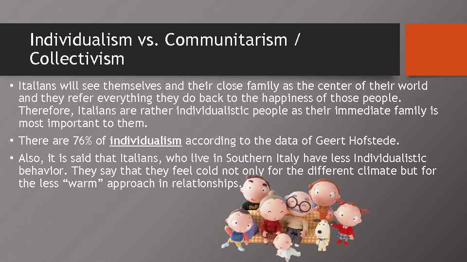 Individualism vs. Communitarism / Collectivism • Italians will see themselves and their close family