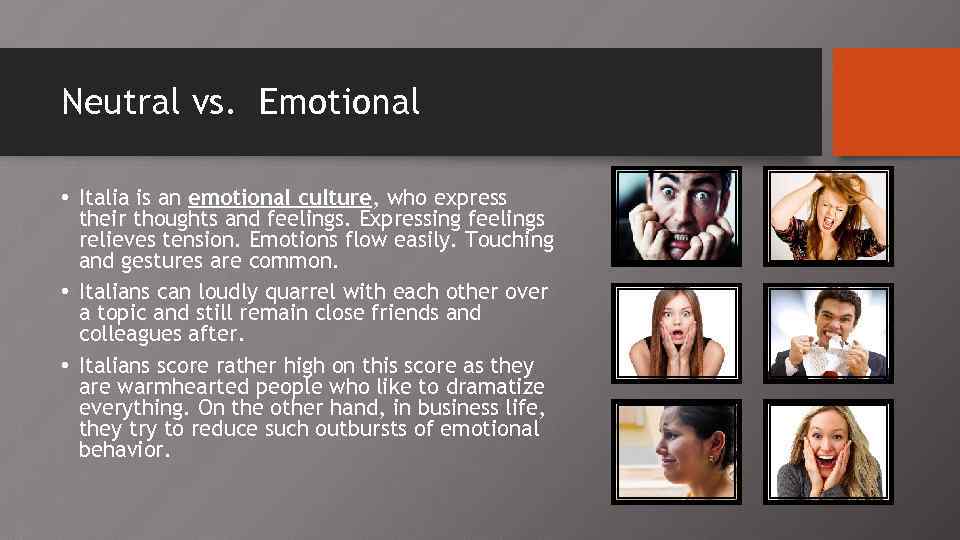 Neutral vs. Emotional • Italia is an emotional culture, who express their thoughts and