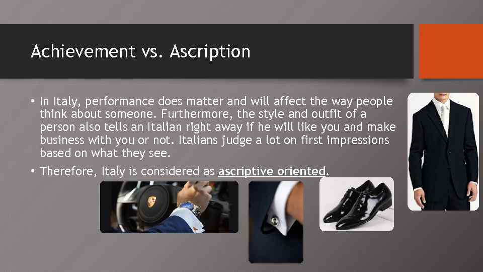 Achievement vs. Ascription • In Italy, performance does matter and will affect the way