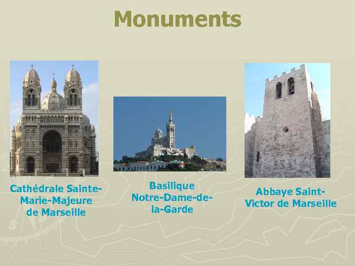 Monuments Cathédrale Sainte. Marie-Majeure de Marseille Basilique Notre-Dame-dela-Garde Abbaye Saint. Victor de Marseille 