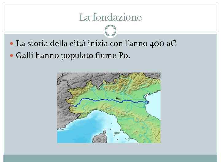 La fondazione La storia della città inizia con l'anno 400 a. C Galli hanno