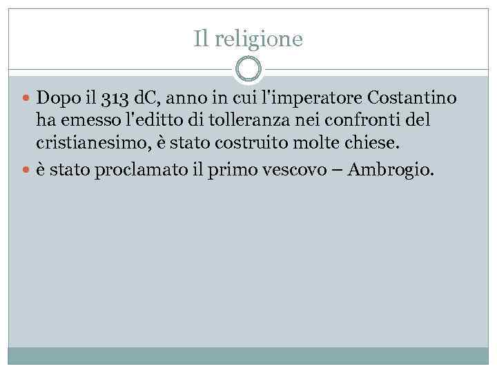 Il religione Dopo il 313 d. C, anno in cui l'imperatore Costantino ha emesso