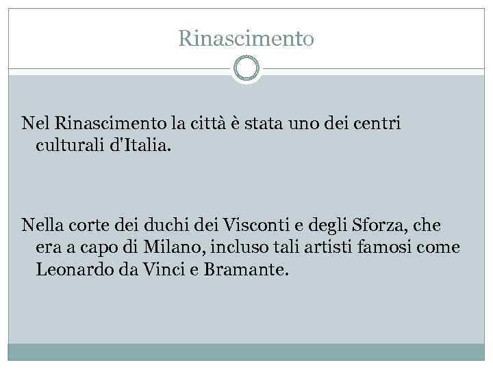 Rinascimento Nel Rinascimento la città è stata uno dei centri culturali d'Italia. Nella corte